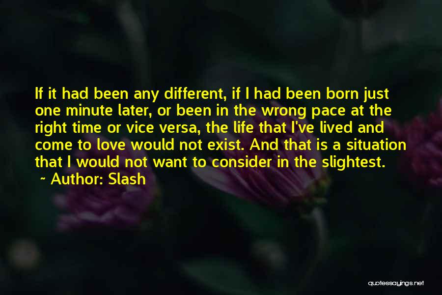 Slash Quotes: If It Had Been Any Different, If I Had Been Born Just One Minute Later, Or Been In The Wrong