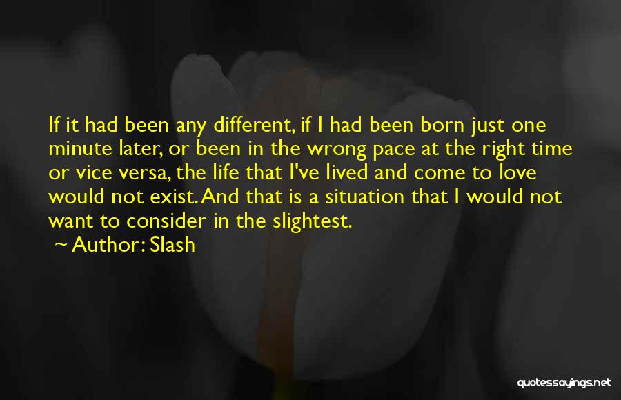 Slash Quotes: If It Had Been Any Different, If I Had Been Born Just One Minute Later, Or Been In The Wrong