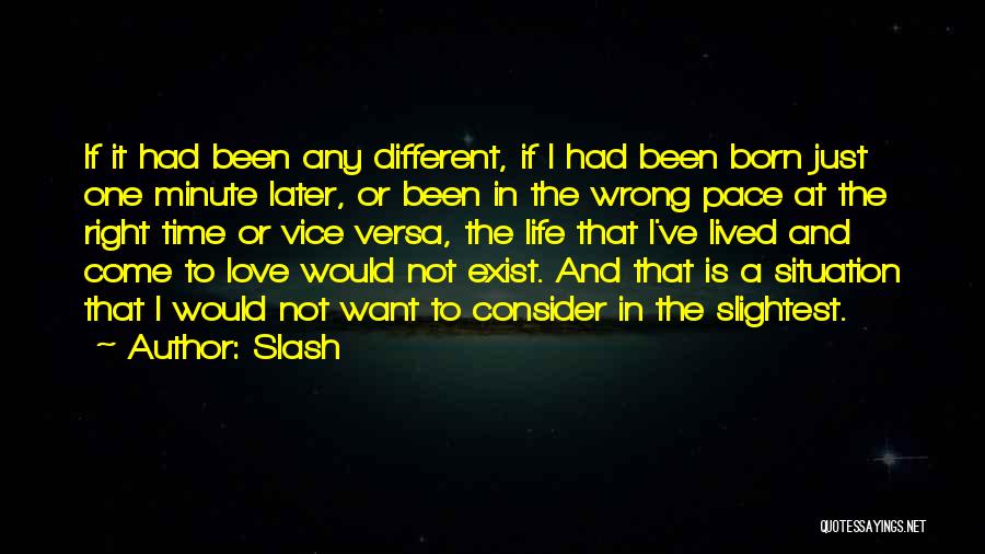 Slash Quotes: If It Had Been Any Different, If I Had Been Born Just One Minute Later, Or Been In The Wrong