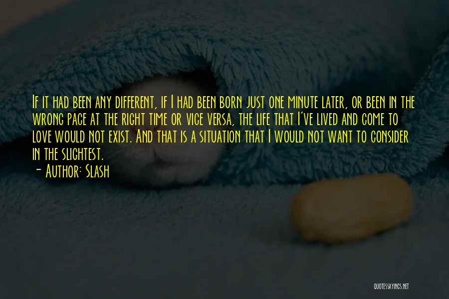 Slash Quotes: If It Had Been Any Different, If I Had Been Born Just One Minute Later, Or Been In The Wrong