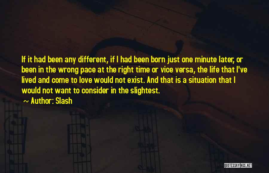 Slash Quotes: If It Had Been Any Different, If I Had Been Born Just One Minute Later, Or Been In The Wrong