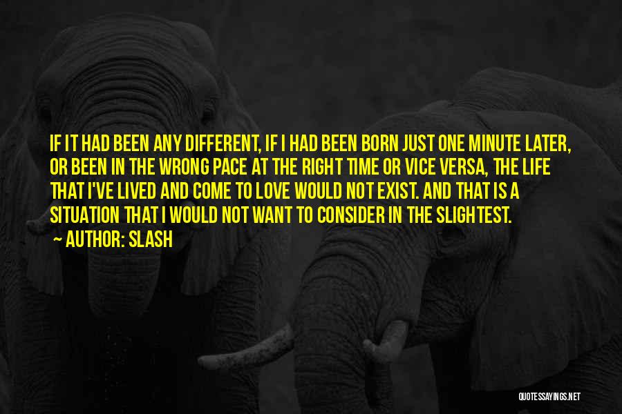 Slash Quotes: If It Had Been Any Different, If I Had Been Born Just One Minute Later, Or Been In The Wrong