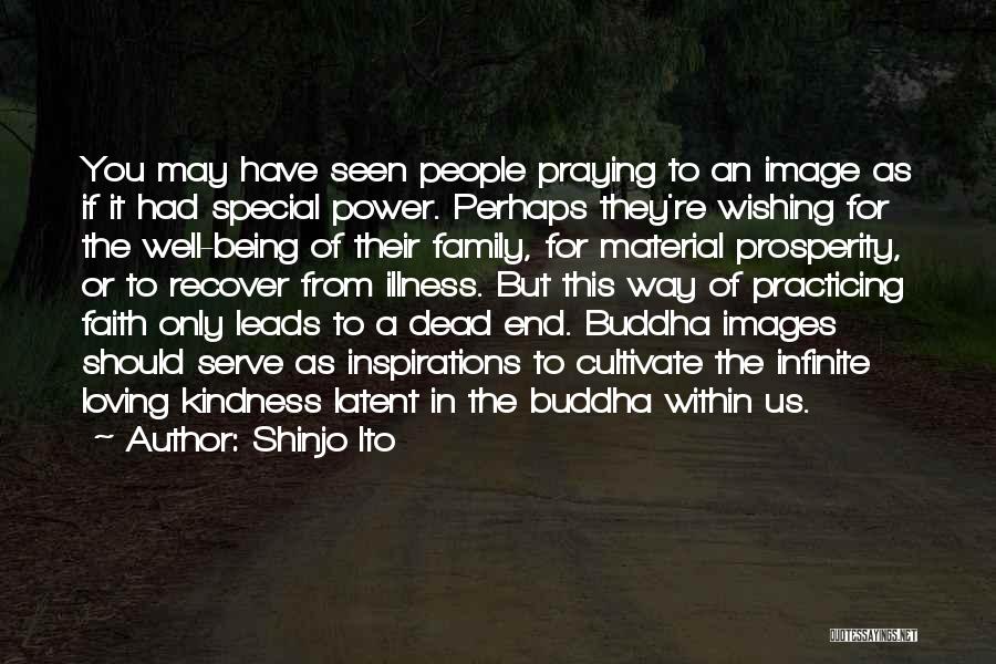 Shinjo Ito Quotes: You May Have Seen People Praying To An Image As If It Had Special Power. Perhaps They're Wishing For The