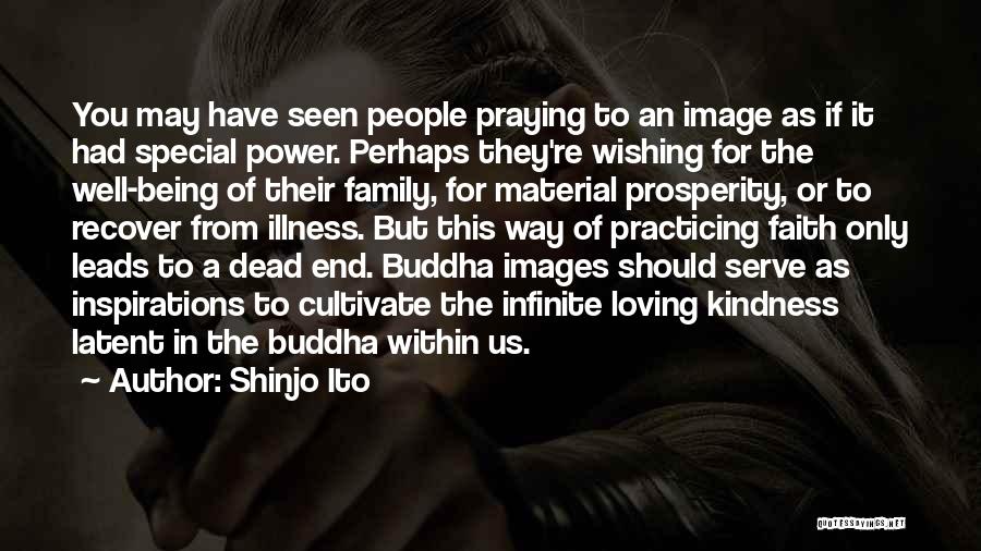 Shinjo Ito Quotes: You May Have Seen People Praying To An Image As If It Had Special Power. Perhaps They're Wishing For The