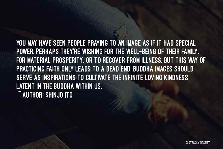 Shinjo Ito Quotes: You May Have Seen People Praying To An Image As If It Had Special Power. Perhaps They're Wishing For The