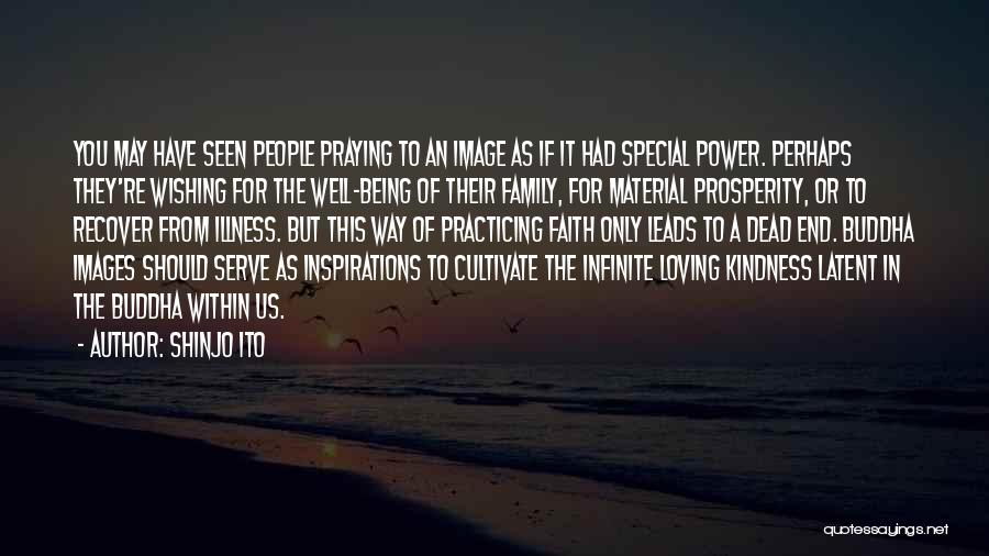 Shinjo Ito Quotes: You May Have Seen People Praying To An Image As If It Had Special Power. Perhaps They're Wishing For The