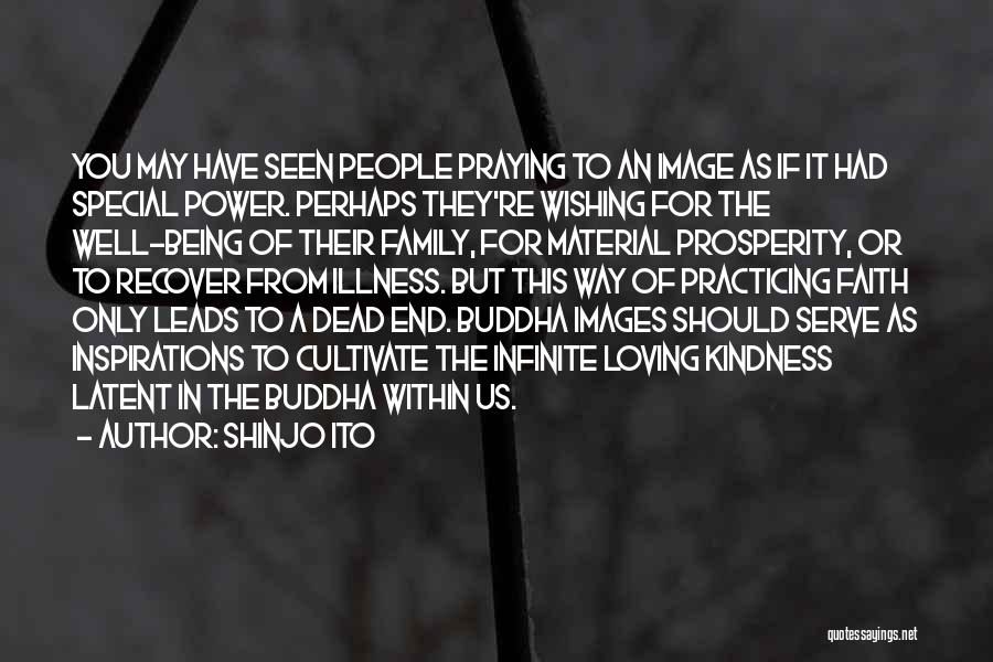 Shinjo Ito Quotes: You May Have Seen People Praying To An Image As If It Had Special Power. Perhaps They're Wishing For The