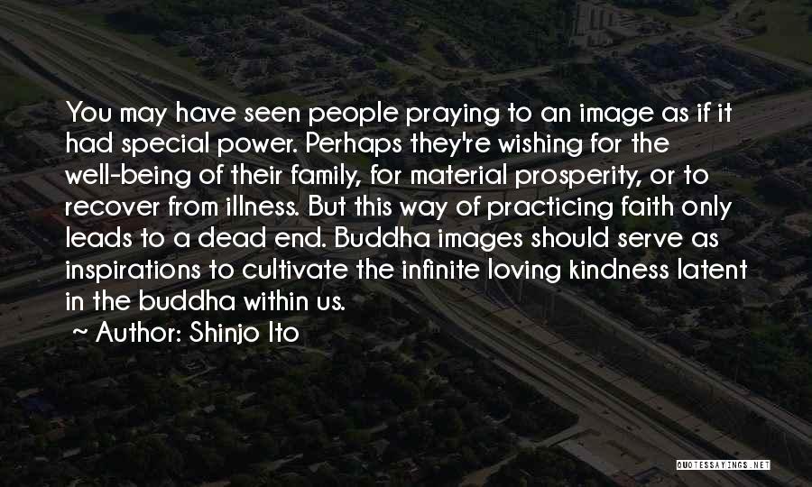 Shinjo Ito Quotes: You May Have Seen People Praying To An Image As If It Had Special Power. Perhaps They're Wishing For The