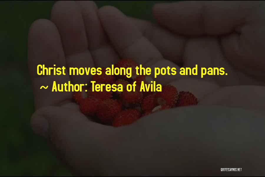 Teresa Of Avila Quotes: Christ Moves Along The Pots And Pans.