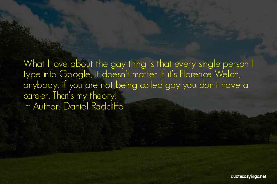 Daniel Radcliffe Quotes: What I Love About The Gay Thing Is That Every Single Person I Type Into Google, It Doesn't Matter If