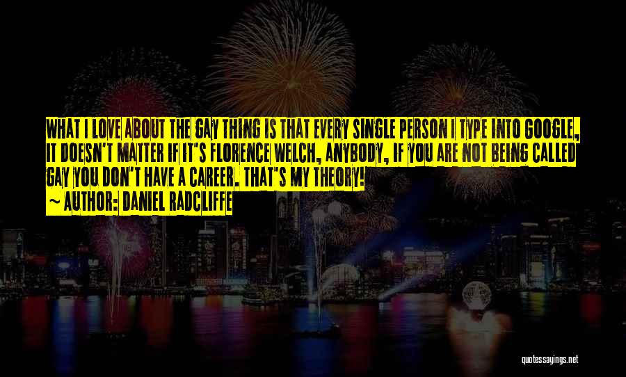 Daniel Radcliffe Quotes: What I Love About The Gay Thing Is That Every Single Person I Type Into Google, It Doesn't Matter If