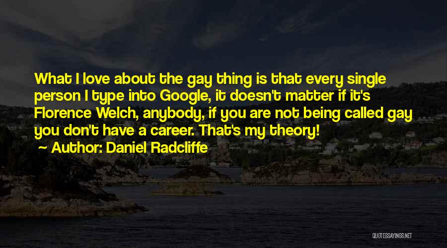 Daniel Radcliffe Quotes: What I Love About The Gay Thing Is That Every Single Person I Type Into Google, It Doesn't Matter If