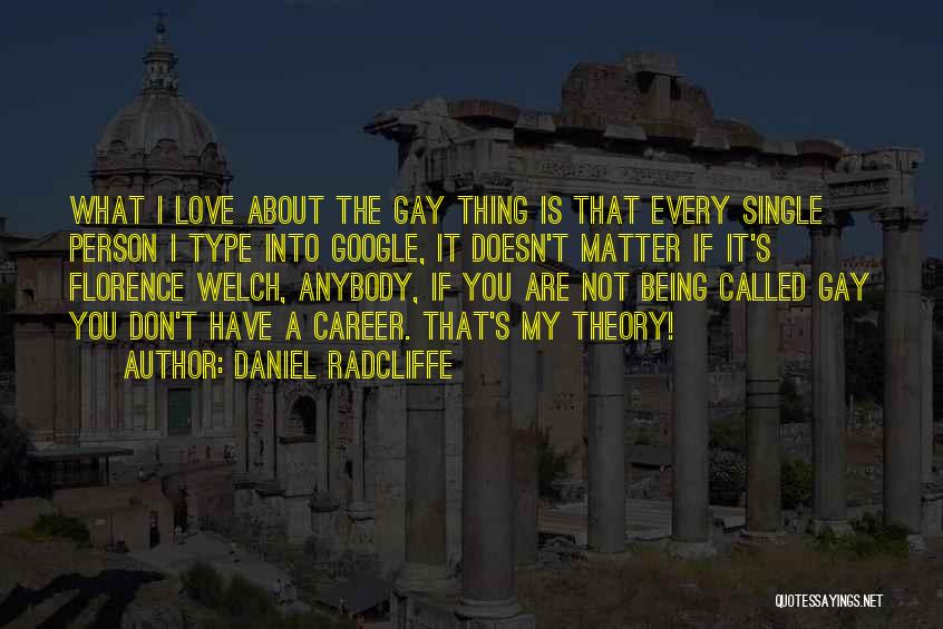 Daniel Radcliffe Quotes: What I Love About The Gay Thing Is That Every Single Person I Type Into Google, It Doesn't Matter If