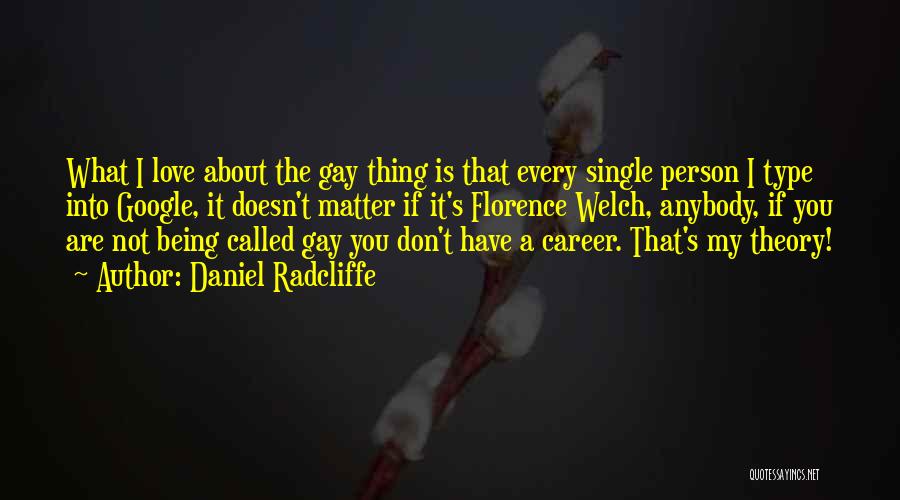 Daniel Radcliffe Quotes: What I Love About The Gay Thing Is That Every Single Person I Type Into Google, It Doesn't Matter If