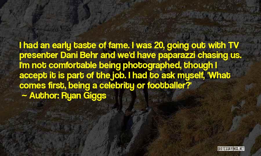 Ryan Giggs Quotes: I Had An Early Taste Of Fame. I Was 20, Going Out With Tv Presenter Dani Behr And We'd Have