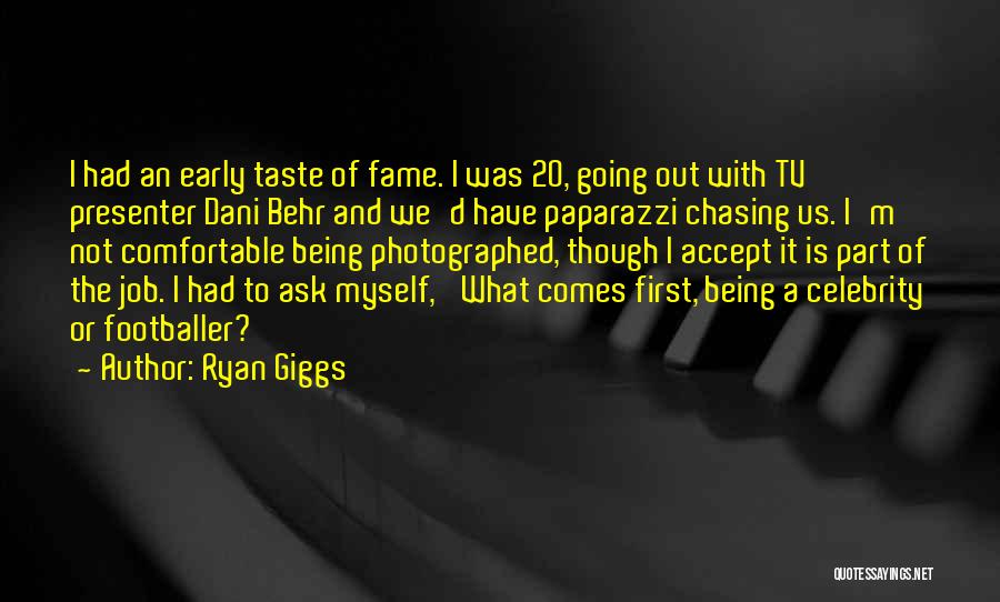 Ryan Giggs Quotes: I Had An Early Taste Of Fame. I Was 20, Going Out With Tv Presenter Dani Behr And We'd Have