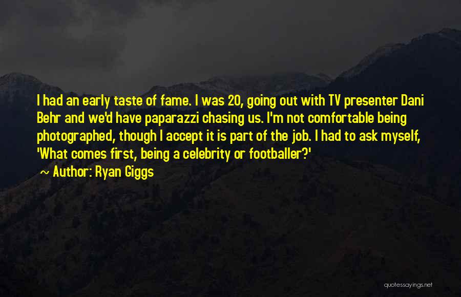 Ryan Giggs Quotes: I Had An Early Taste Of Fame. I Was 20, Going Out With Tv Presenter Dani Behr And We'd Have