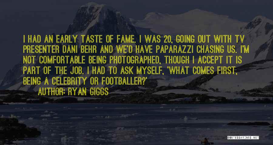 Ryan Giggs Quotes: I Had An Early Taste Of Fame. I Was 20, Going Out With Tv Presenter Dani Behr And We'd Have