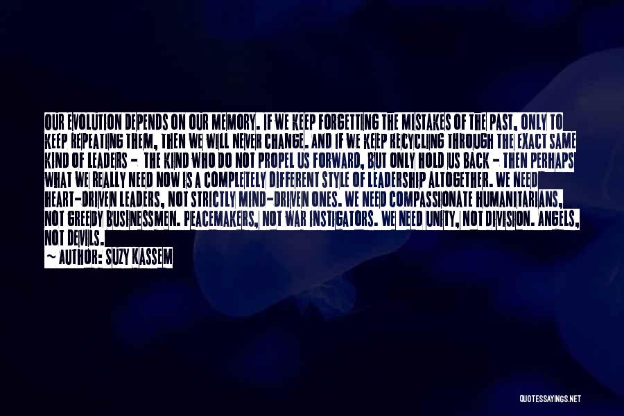 Suzy Kassem Quotes: Our Evolution Depends On Our Memory. If We Keep Forgetting The Mistakes Of The Past, Only To Keep Repeating Them,