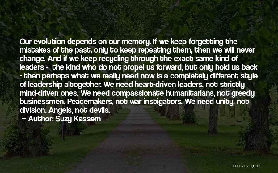 Suzy Kassem Quotes: Our Evolution Depends On Our Memory. If We Keep Forgetting The Mistakes Of The Past, Only To Keep Repeating Them,