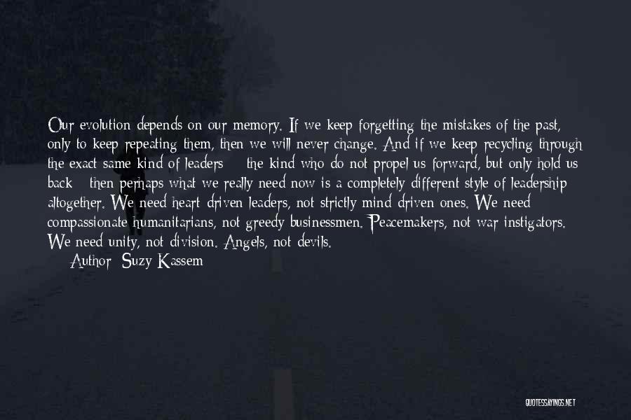 Suzy Kassem Quotes: Our Evolution Depends On Our Memory. If We Keep Forgetting The Mistakes Of The Past, Only To Keep Repeating Them,