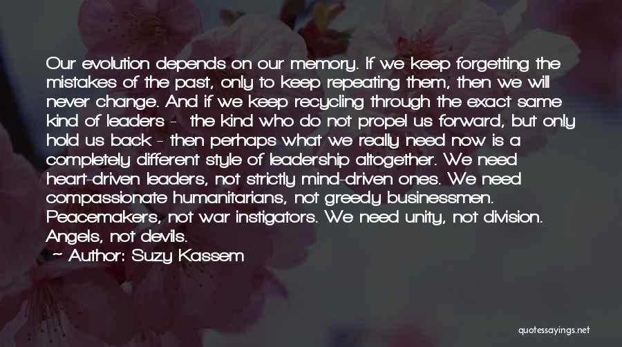 Suzy Kassem Quotes: Our Evolution Depends On Our Memory. If We Keep Forgetting The Mistakes Of The Past, Only To Keep Repeating Them,