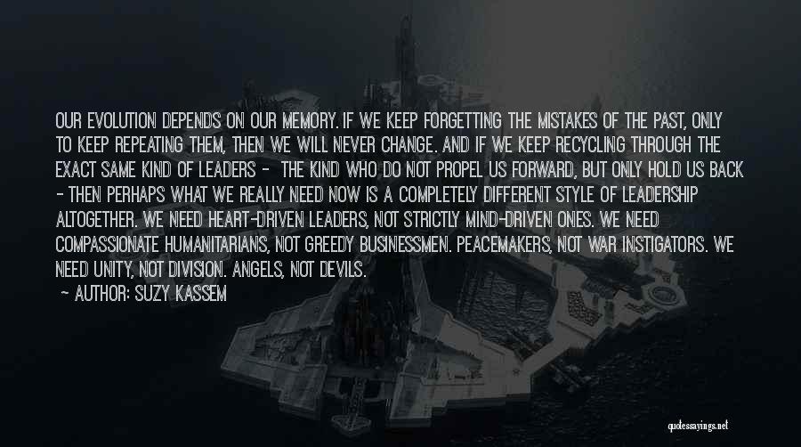 Suzy Kassem Quotes: Our Evolution Depends On Our Memory. If We Keep Forgetting The Mistakes Of The Past, Only To Keep Repeating Them,