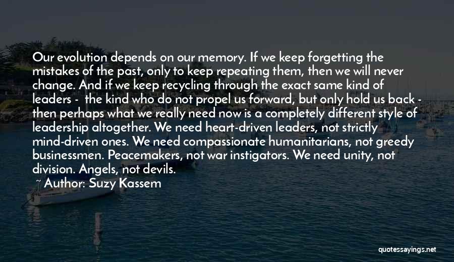 Suzy Kassem Quotes: Our Evolution Depends On Our Memory. If We Keep Forgetting The Mistakes Of The Past, Only To Keep Repeating Them,