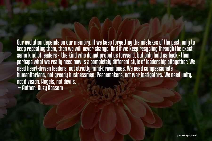 Suzy Kassem Quotes: Our Evolution Depends On Our Memory. If We Keep Forgetting The Mistakes Of The Past, Only To Keep Repeating Them,