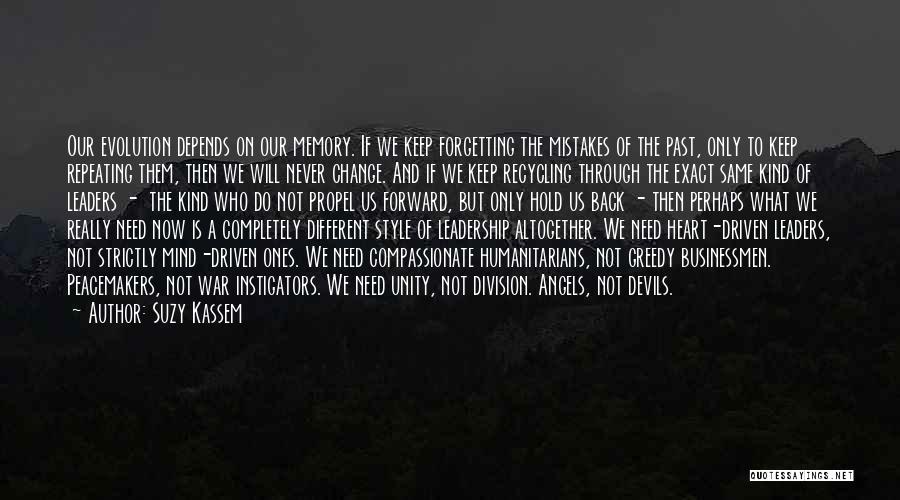 Suzy Kassem Quotes: Our Evolution Depends On Our Memory. If We Keep Forgetting The Mistakes Of The Past, Only To Keep Repeating Them,