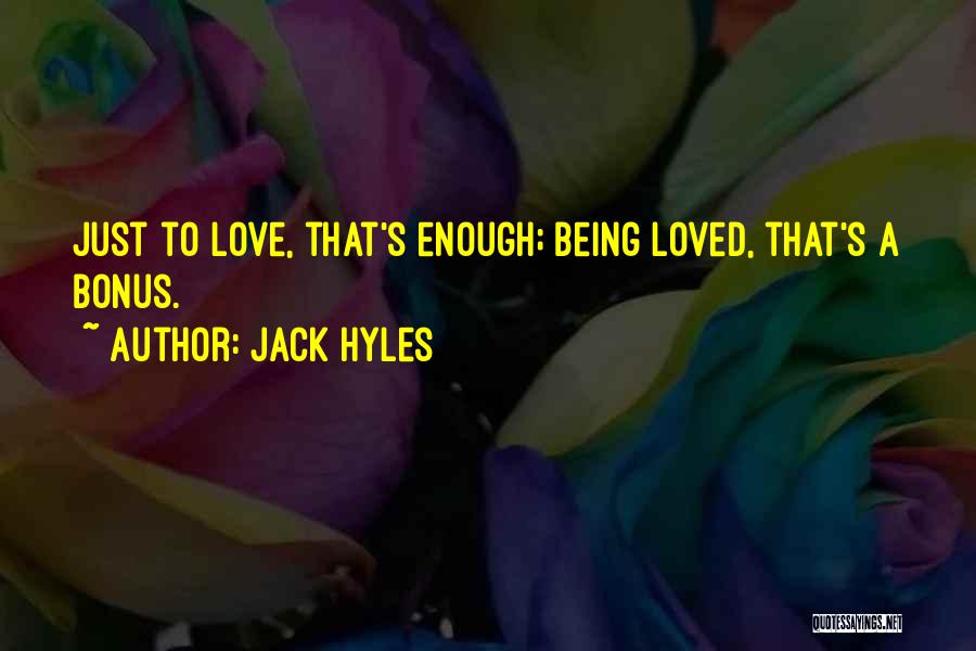 Jack Hyles Quotes: Just To Love, That's Enough; Being Loved, That's A Bonus.