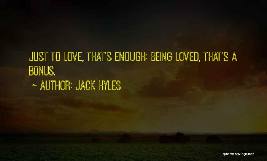 Jack Hyles Quotes: Just To Love, That's Enough; Being Loved, That's A Bonus.