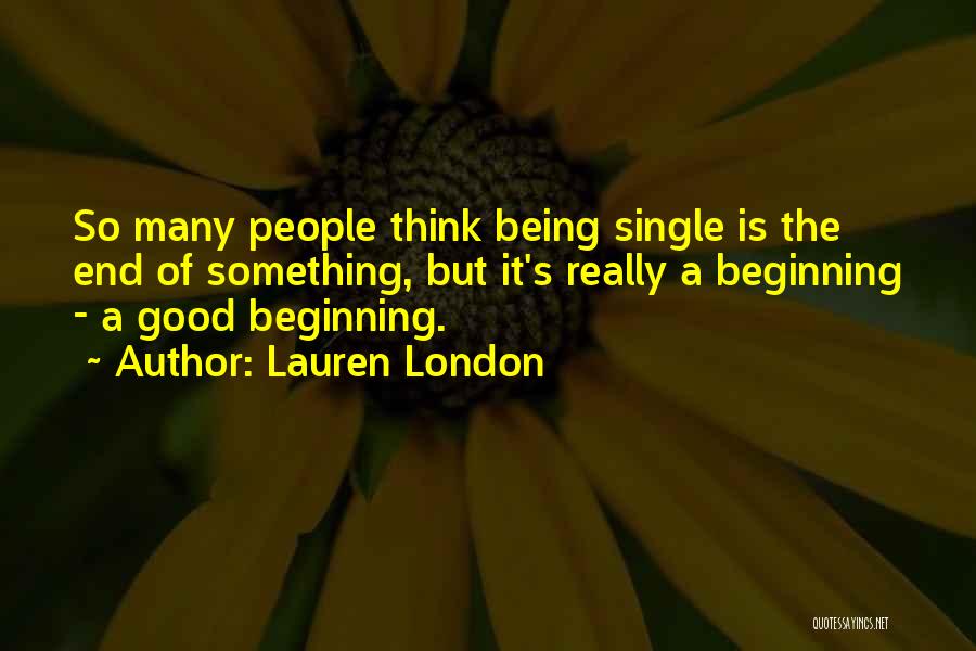 Lauren London Quotes: So Many People Think Being Single Is The End Of Something, But It's Really A Beginning - A Good Beginning.