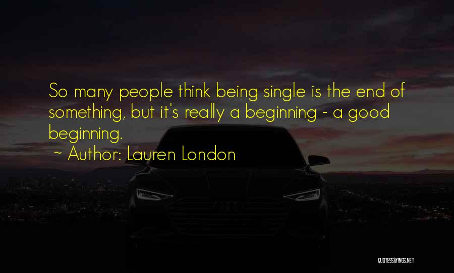 Lauren London Quotes: So Many People Think Being Single Is The End Of Something, But It's Really A Beginning - A Good Beginning.