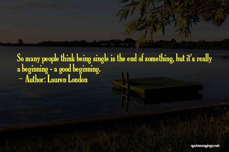 Lauren London Quotes: So Many People Think Being Single Is The End Of Something, But It's Really A Beginning - A Good Beginning.