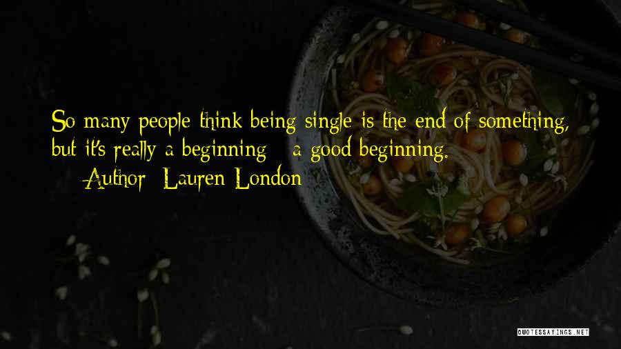 Lauren London Quotes: So Many People Think Being Single Is The End Of Something, But It's Really A Beginning - A Good Beginning.