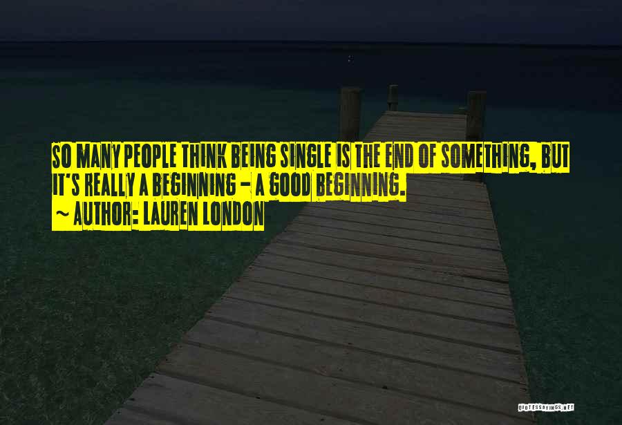 Lauren London Quotes: So Many People Think Being Single Is The End Of Something, But It's Really A Beginning - A Good Beginning.