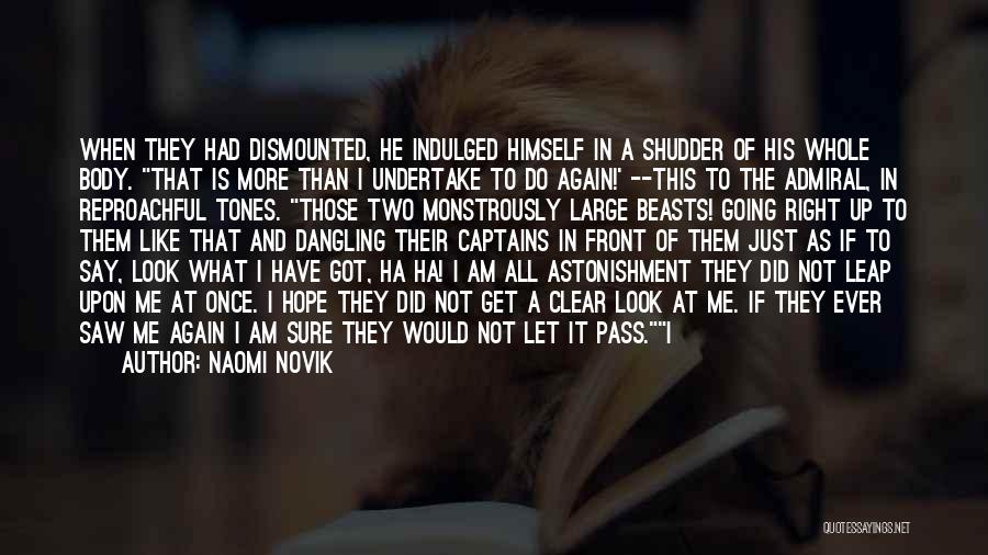 Naomi Novik Quotes: When They Had Dismounted, He Indulged Himself In A Shudder Of His Whole Body. That Is More Than I Undertake