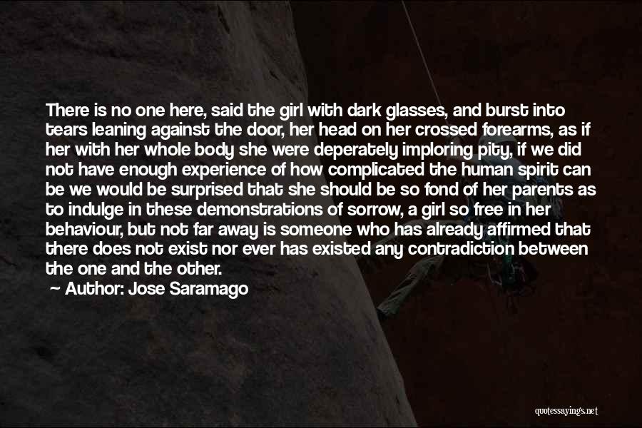 Jose Saramago Quotes: There Is No One Here, Said The Girl With Dark Glasses, And Burst Into Tears Leaning Against The Door, Her