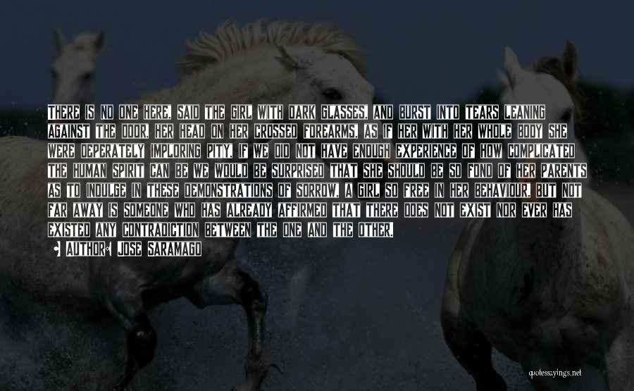 Jose Saramago Quotes: There Is No One Here, Said The Girl With Dark Glasses, And Burst Into Tears Leaning Against The Door, Her