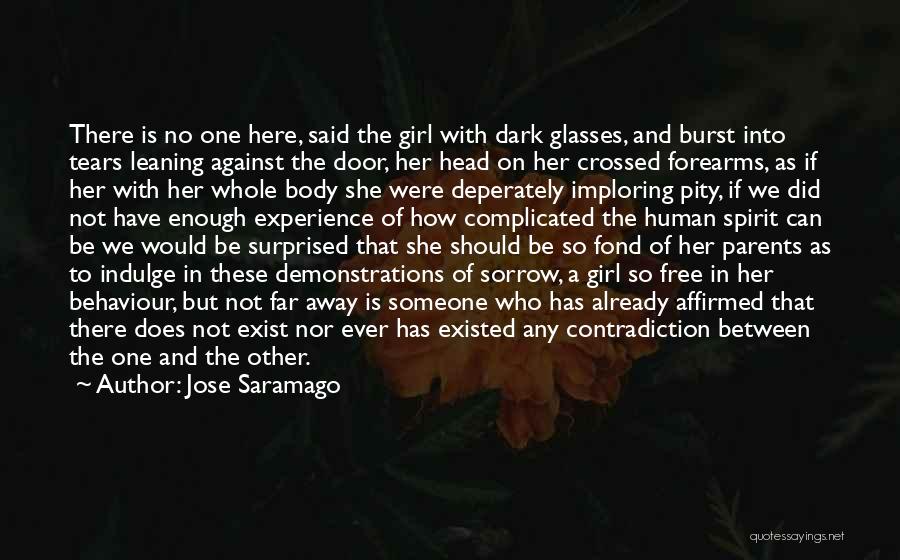 Jose Saramago Quotes: There Is No One Here, Said The Girl With Dark Glasses, And Burst Into Tears Leaning Against The Door, Her