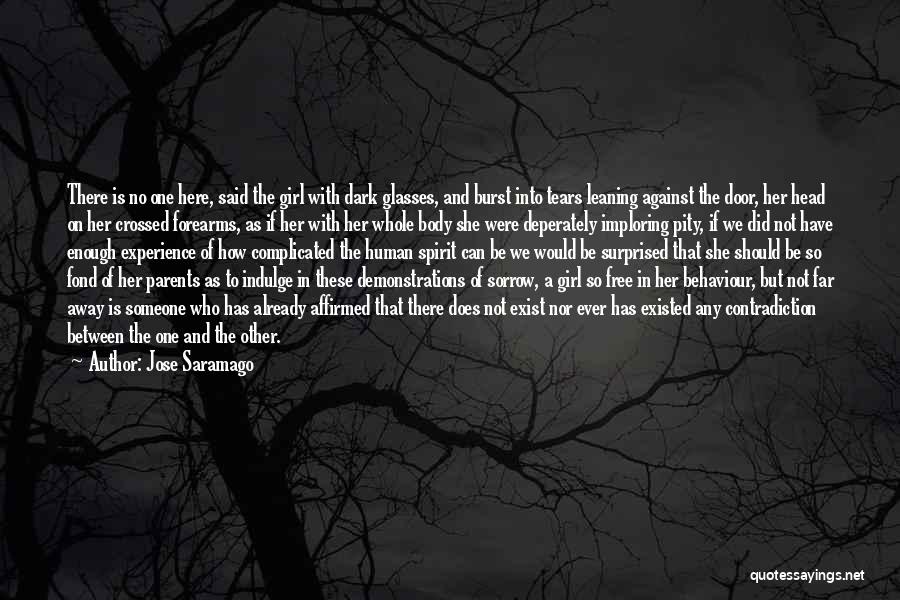 Jose Saramago Quotes: There Is No One Here, Said The Girl With Dark Glasses, And Burst Into Tears Leaning Against The Door, Her