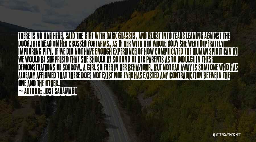 Jose Saramago Quotes: There Is No One Here, Said The Girl With Dark Glasses, And Burst Into Tears Leaning Against The Door, Her