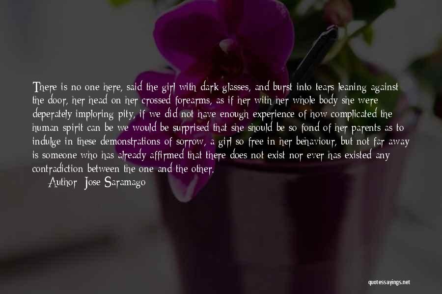 Jose Saramago Quotes: There Is No One Here, Said The Girl With Dark Glasses, And Burst Into Tears Leaning Against The Door, Her