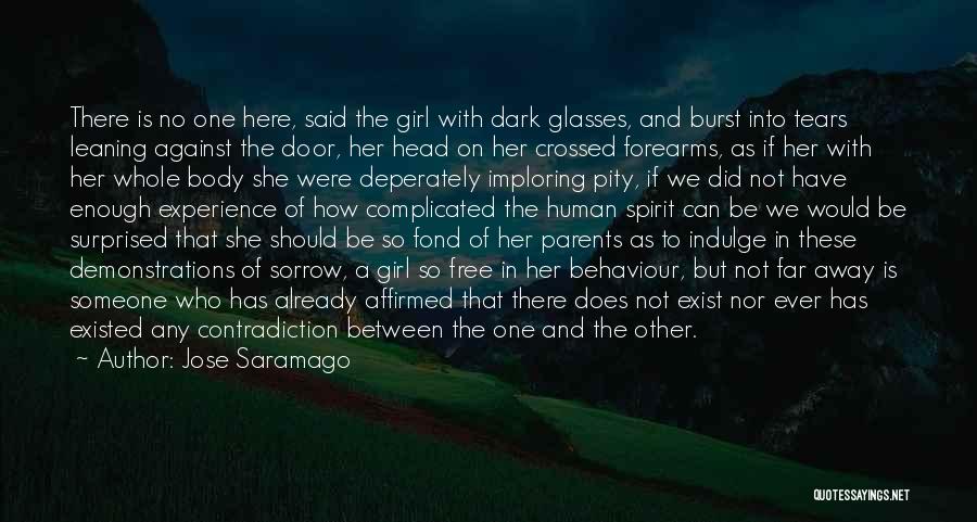 Jose Saramago Quotes: There Is No One Here, Said The Girl With Dark Glasses, And Burst Into Tears Leaning Against The Door, Her