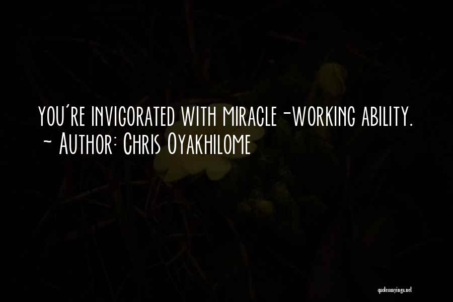 Chris Oyakhilome Quotes: You're Invigorated With Miracle-working Ability.