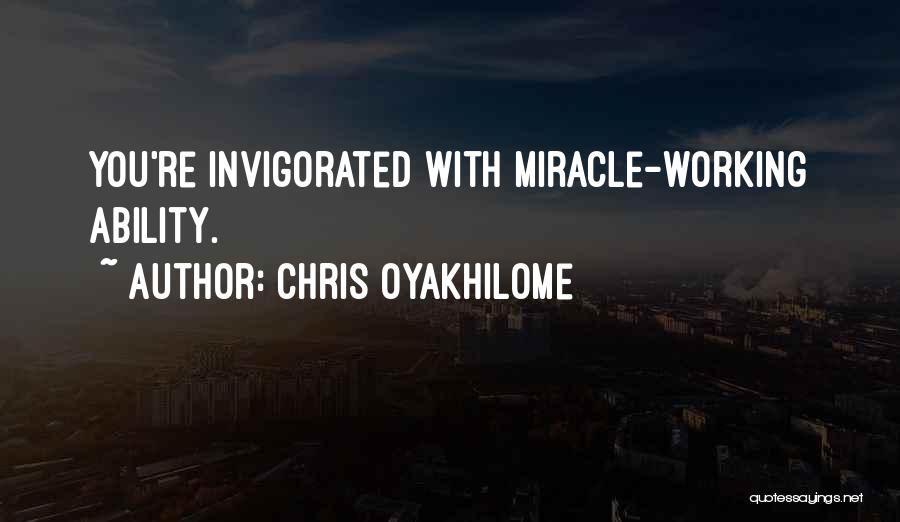 Chris Oyakhilome Quotes: You're Invigorated With Miracle-working Ability.