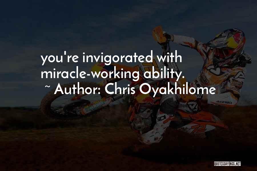 Chris Oyakhilome Quotes: You're Invigorated With Miracle-working Ability.