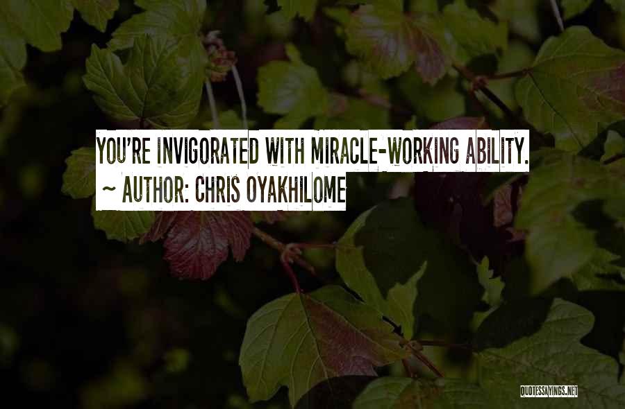 Chris Oyakhilome Quotes: You're Invigorated With Miracle-working Ability.