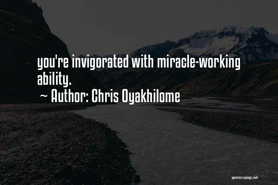 Chris Oyakhilome Quotes: You're Invigorated With Miracle-working Ability.